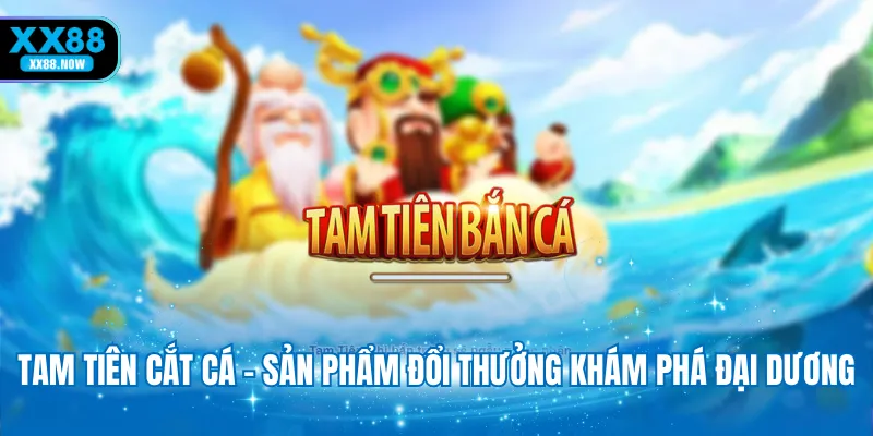 tam-tien-cat-ca-san-pham-doi-thuong-kham-pha-dai-duong